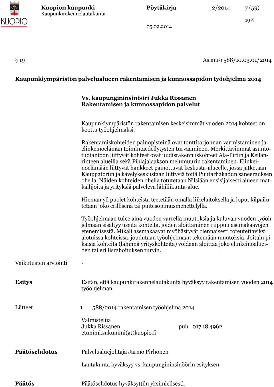 Rakentamiskohteiden painopisteinä ovat tonttitarjonnan varmistaminen ja elinkeinoelämän toimintaedellytysten turvaaminen.