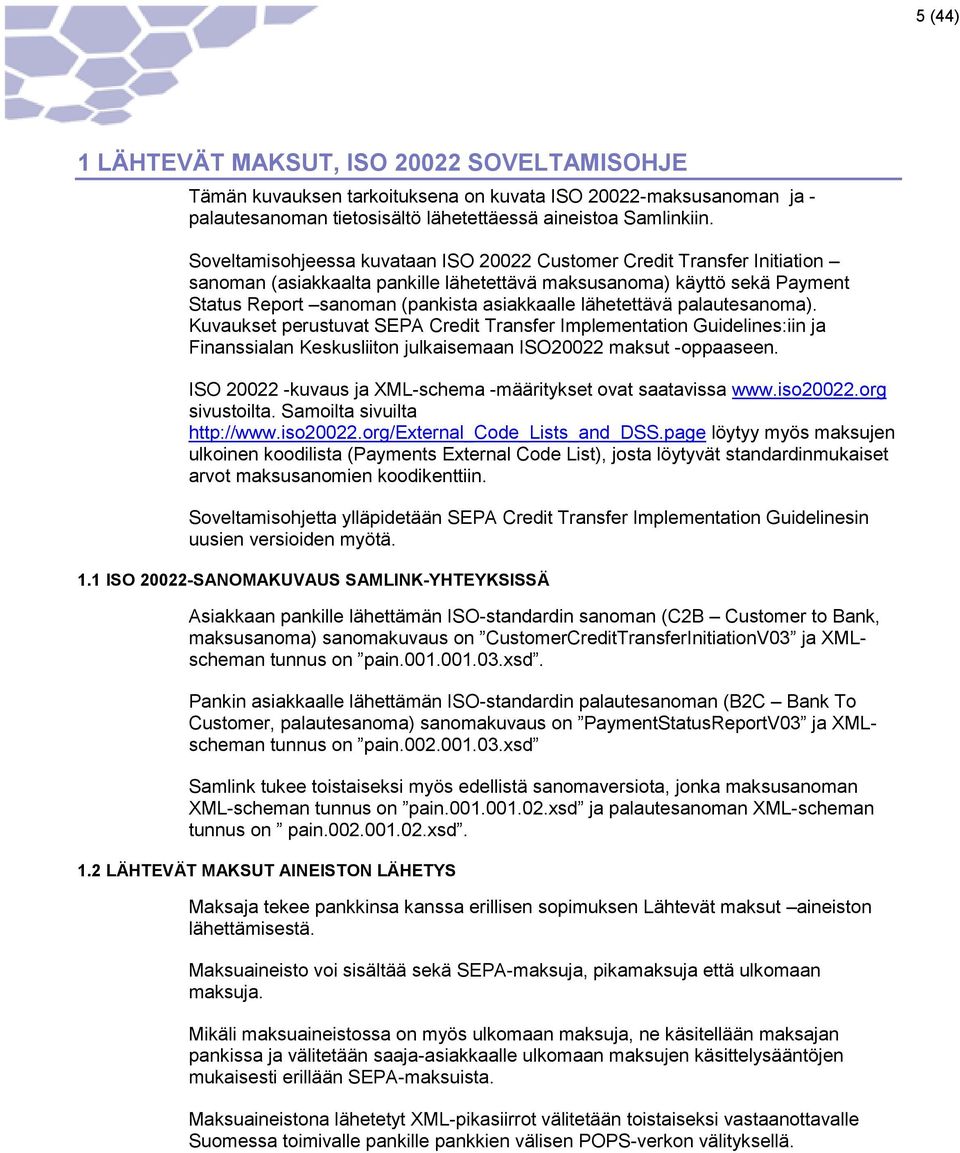 lähetettävä palautesanoma). Kuvaukset perustuvat SEPA Credit Transfer Implementation Guidelines:iin ja Finanssialan Keskusliiton julkaisemaan ISO20022 maksut -oppaaseen.