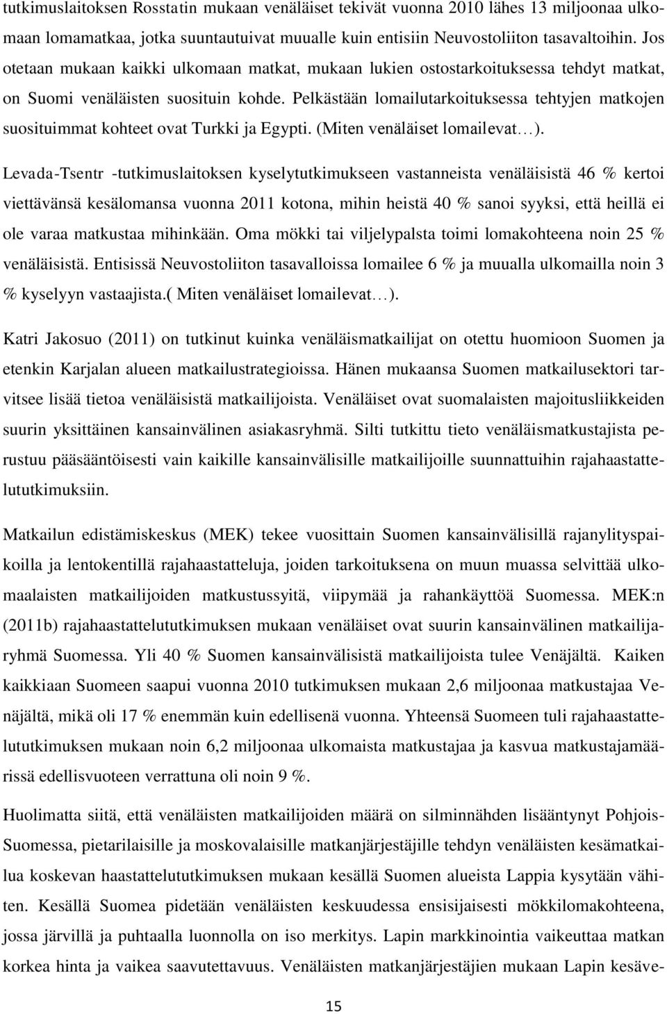 Pelkästään lomailutarkoituksessa tehtyjen matkojen suosituimmat kohteet ovat Turkki ja Egypti. (Miten venäläiset lomailevat ).