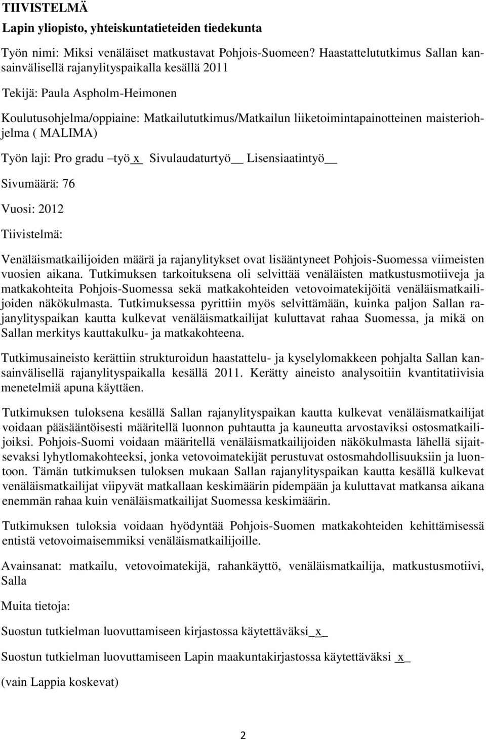 maisteriohjelma ( MALIMA) Työn laji: Pro gradu työ x Sivulaudaturtyö Lisensiaatintyö Sivumäärä: 76 Vuosi: 2012 Tiivistelmä: Venäläismatkailijoiden määrä ja rajanylitykset ovat lisääntyneet