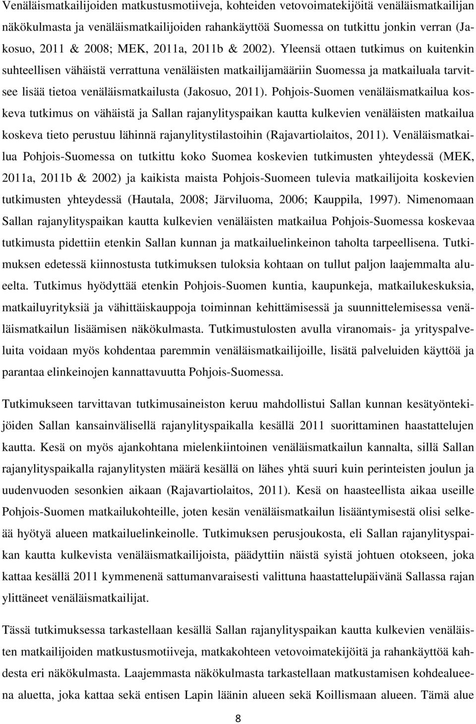 Yleensä ottaen tutkimus on kuitenkin suhteellisen vähäistä verrattuna venäläisten matkailijamääriin Suomessa ja matkailuala tarvitsee lisää tietoa venäläismatkailusta (Jakosuo, 2011).