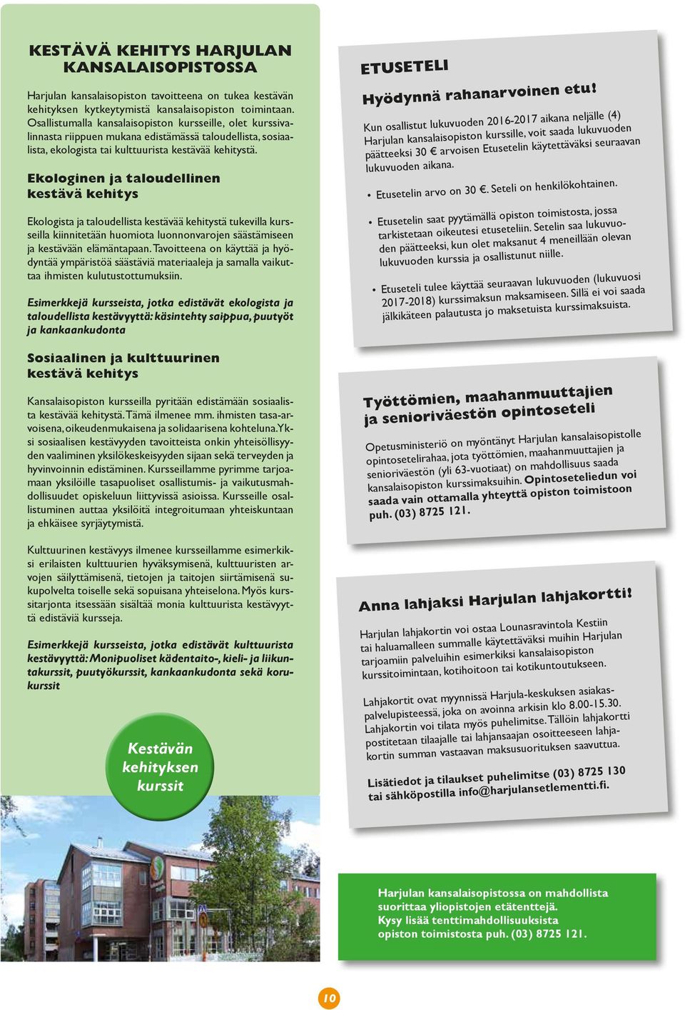 Ekologinen ja taloudellinen kestävä kehitys Ekologista ja taloudellista kestävää kehitystä tukevilla kursseilla kiinnitetään huomiota luonnonvarojen säästämiseen ja kestävään elämäntapaan.