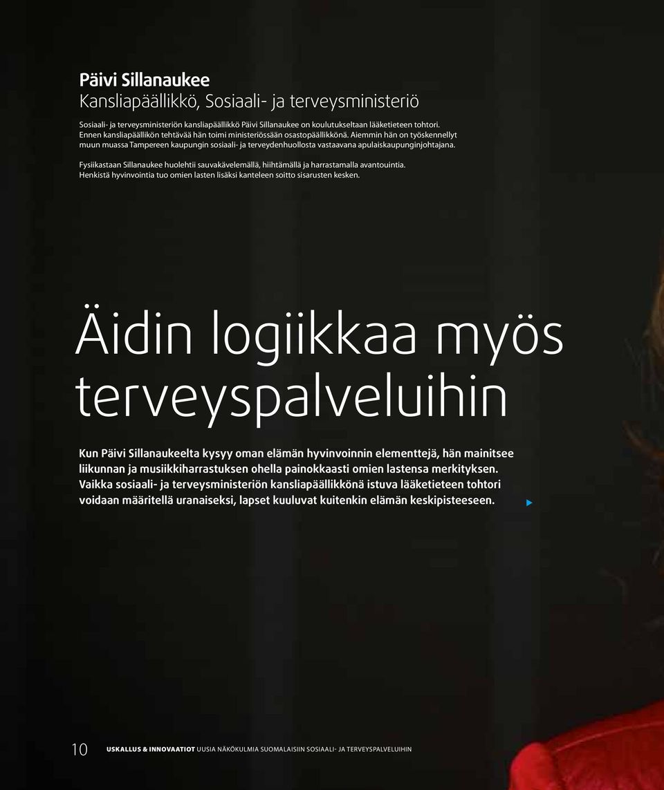 Aiemmin hän on työskennellyt muun muassa Tampereen kaupungin sosiaali- ja terveydenhuollosta vastaavana apulaiskaupunginjohtajana.
