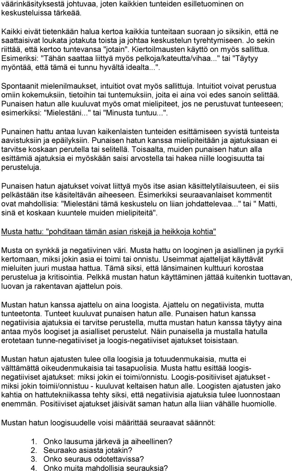 Jo sekin riittää, että kertoo tuntevansa "jotain". Kiertoilmausten käyttö on myös sallittua. Esimeriksi: "Tähän saattaa liittyä myös pelkoja/kateutta/vihaa.