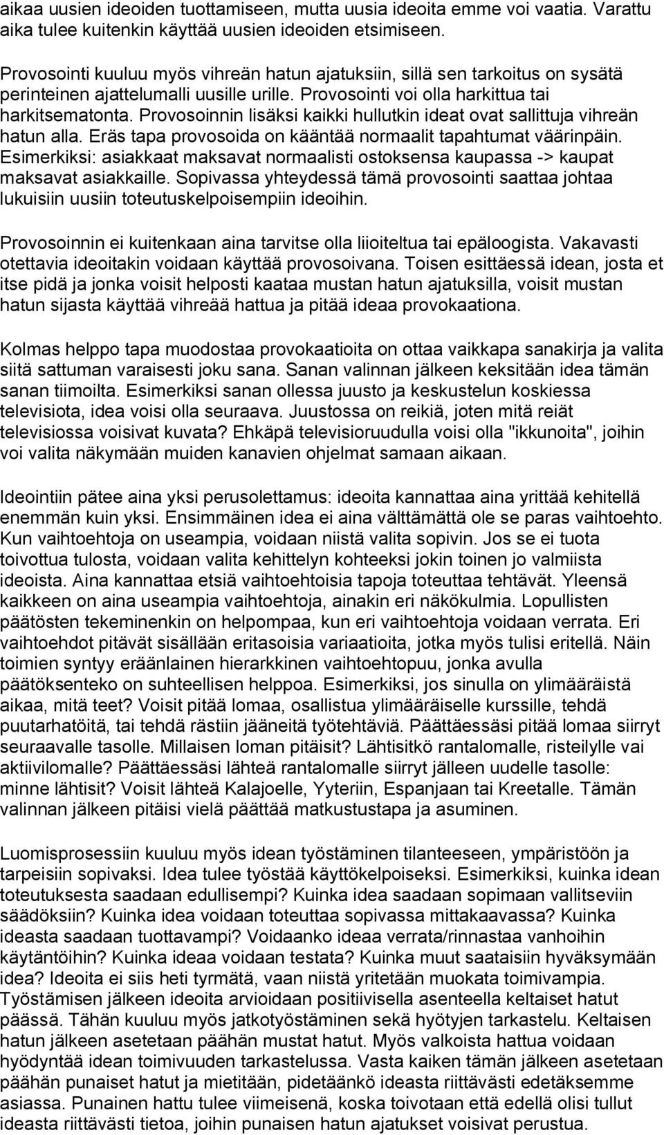 Provosoinnin lisäksi kaikki hullutkin ideat ovat sallittuja vihreän hatun alla. Eräs tapa provosoida on kääntää normaalit tapahtumat väärinpäin.