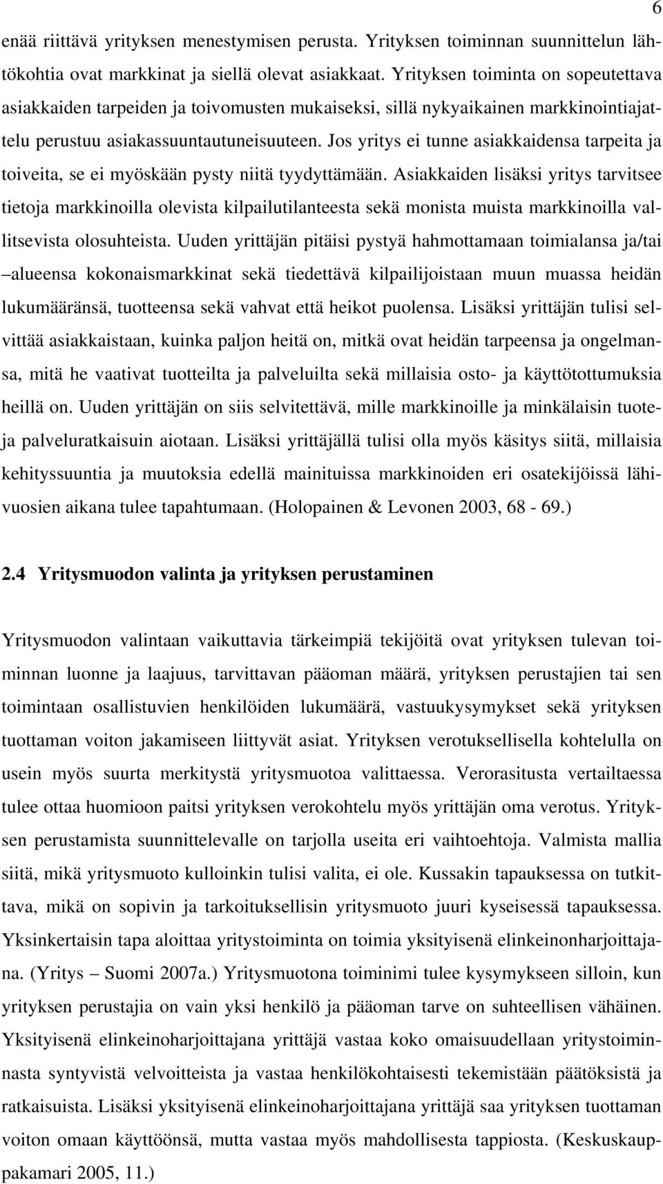 Jos yritys ei tunne asiakkaidensa tarpeita ja toiveita, se ei myöskään pysty niitä tyydyttämään.