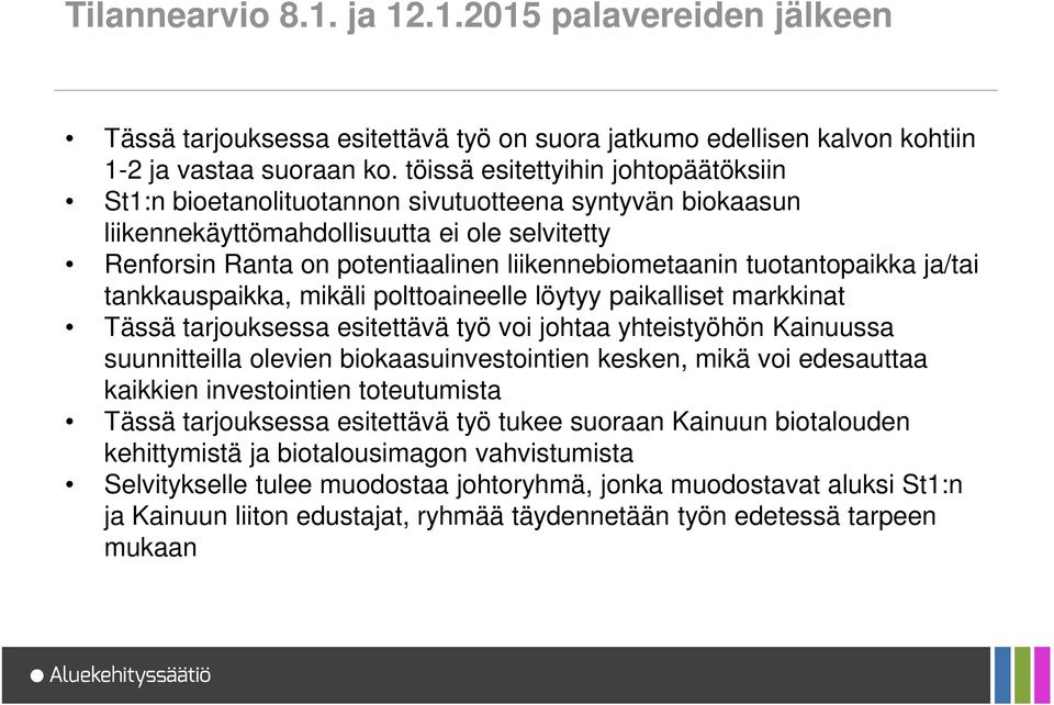 tuotantopaikka ja/tai tankkauspaikka, mikäli polttoaineelle löytyy paikalliset markkinat Tässä tarjouksessa esitettävä työ voi johtaa yhteistyöhön Kainuussa suunnitteilla olevien