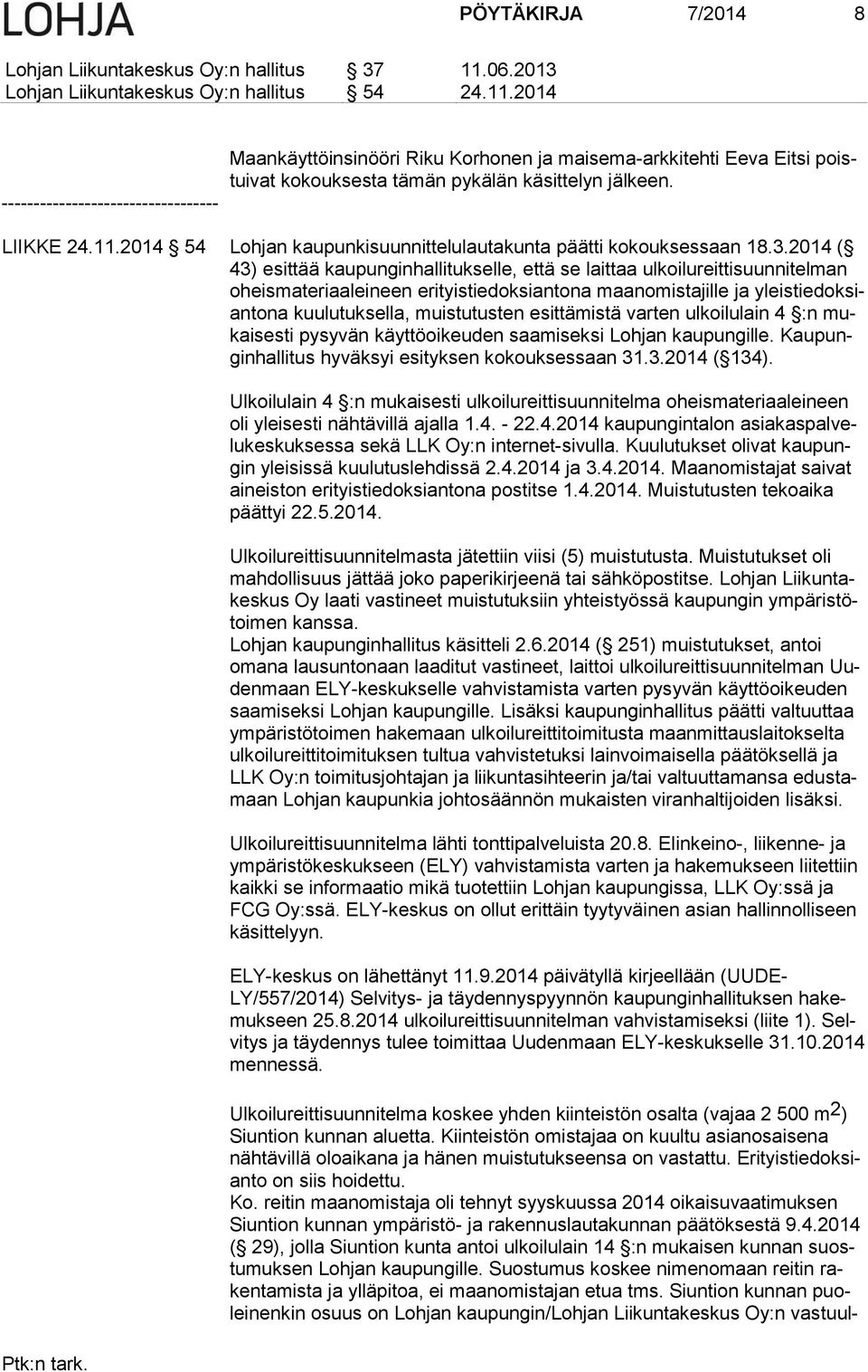 2014 ---------------------------------- Maankäyttöinsinööri Riku Korhonen ja maisema-arkkitehti Eeva Eitsi poistuivat kokouksesta tämän pykälän käsittelyn jälkeen. LIIKKE 24.11.