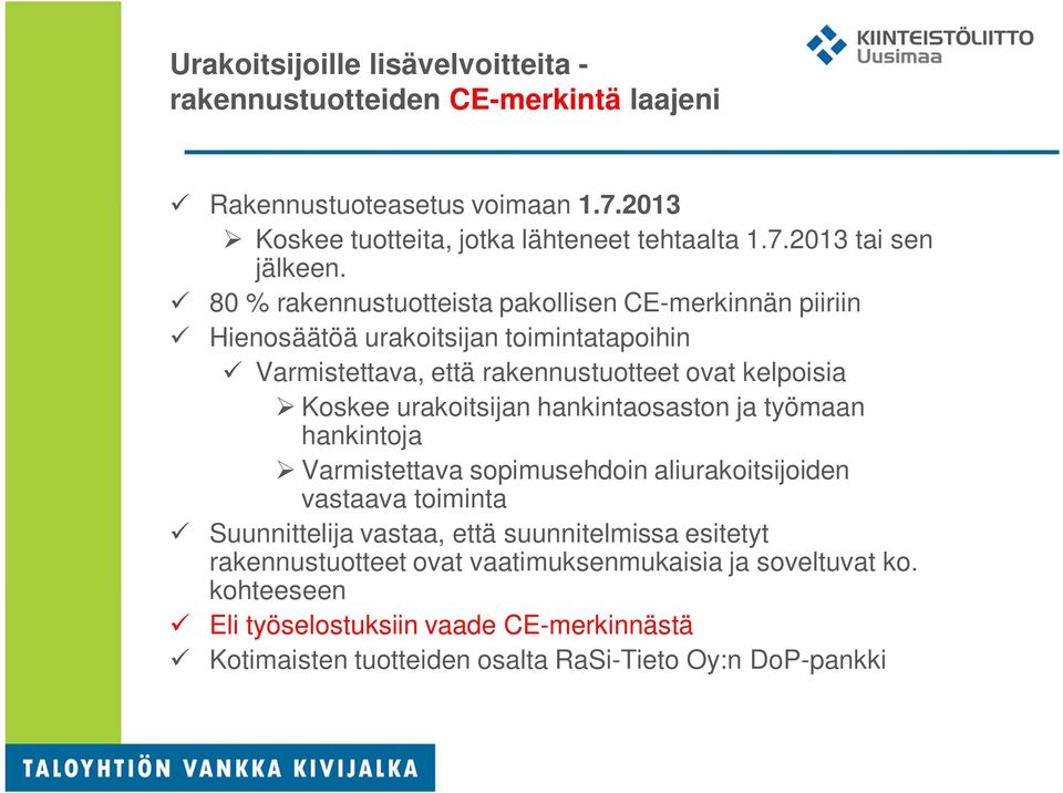 urakoitsijan hankintaosaston ja työmaan hankintoja Varmistettava sopimusehdoin aliurakoitsijoiden vastaava toiminta Suunnittelija vastaa, että suunnitelmissa esitetyt