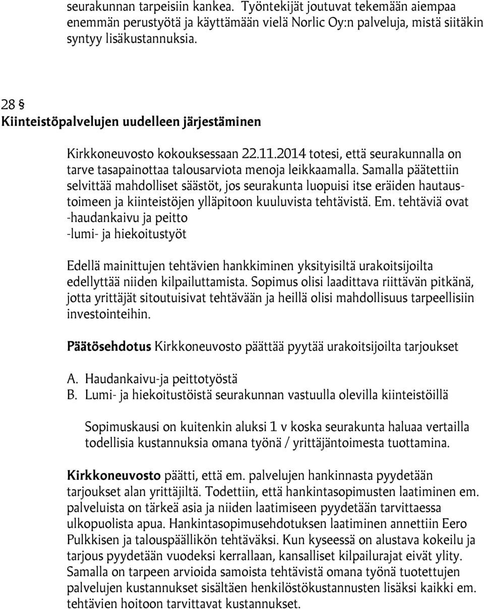 Samalla päätettiin selvittää mahdolliset säästöt, jos seurakunta luopuisi itse eräiden hautaustoimeen ja kiinteistöjen ylläpitoon kuuluvista tehtävistä. Em.