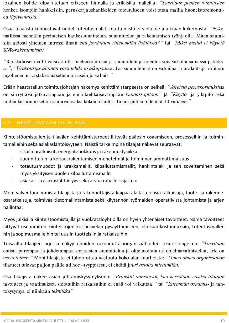 Osaa tilaajista kiinnostavat uudet toteutusmallit, mutta niistä ei vielä ole juurikaan kokemusta: Nykymallissa mennään perinteisen hankesuunnittelun, suunnittelun ja rakentamisen työnjaolla.