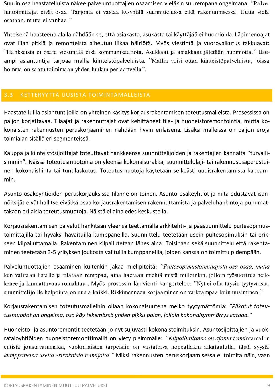 Läpimenoajat ovat liian pitkiä ja remonteista aiheutuu liikaa häiriötä. Myös viestintä ja vuorovaikutus takkuavat: Hankkeista ei osata viestintää eikä kommunikaatiota.