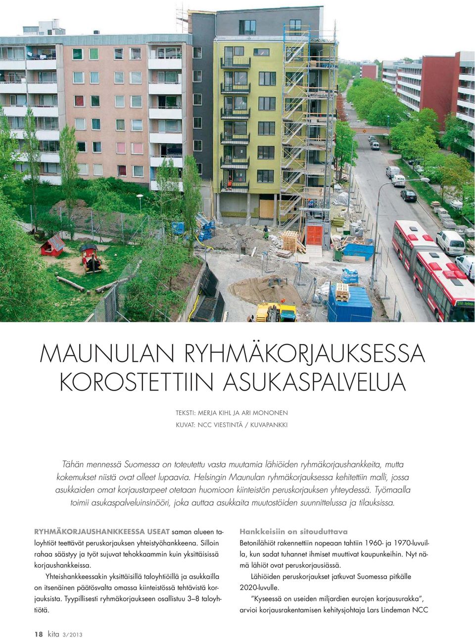 Helsingin Maunulan ryhmäkorjauksessa kehitettiin malli, jossa asukkaiden omat korjaustarpeet otetaan huomioon kiinteistön peruskorjauksen yhteydessä.