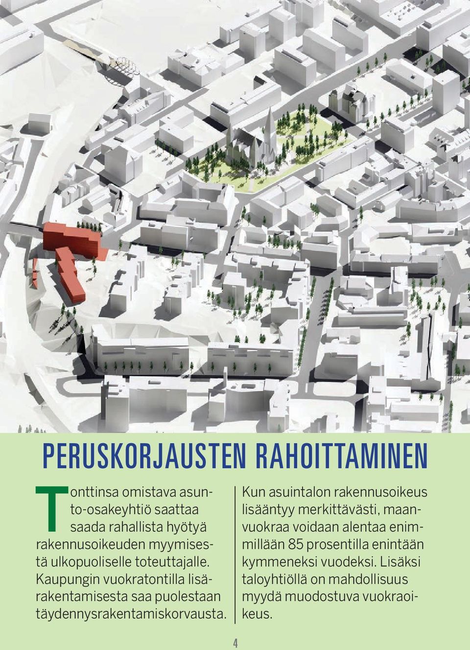 Kaupungin vuokratontilla lisärakentamisesta saa puolestaan täydennysrakentamiskorvausta.