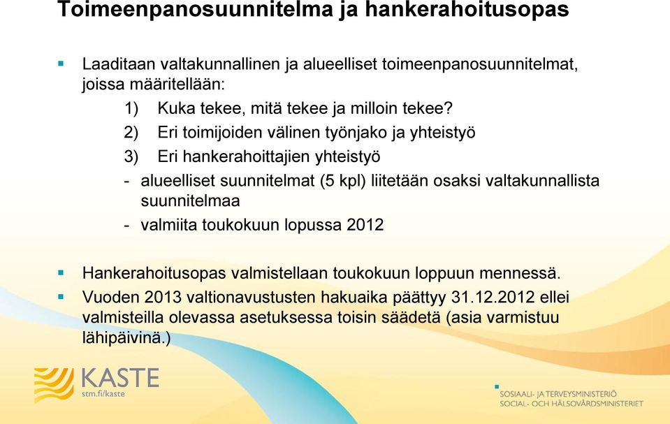 2) Eri toimijoiden välinen työnjako ja yhteistyö 3) Eri hankerahoittajien yhteistyö - alueelliset suunnitelmat (5 kpl) liitetään osaksi