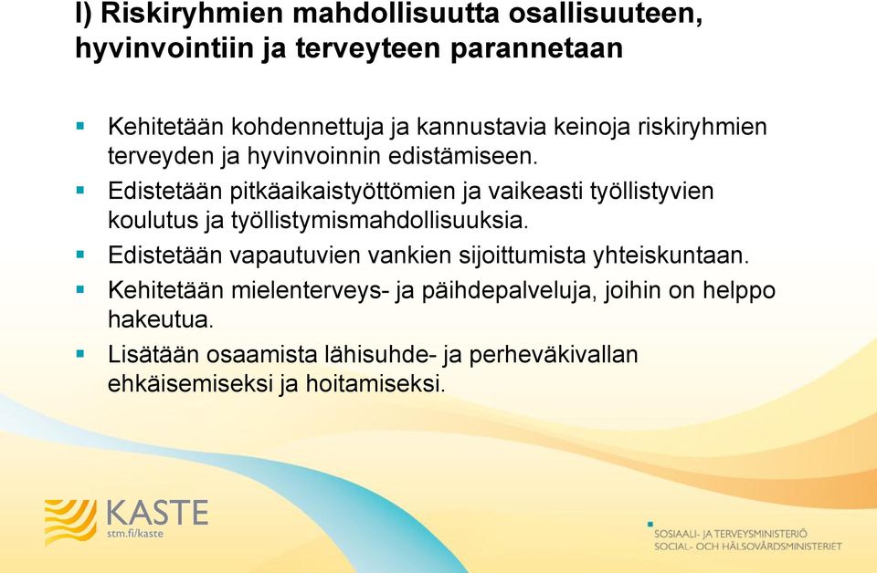 Edistetään pitkäaikaistyöttömien ja vaikeasti työllistyvien koulutus ja työllistymismahdollisuuksia.