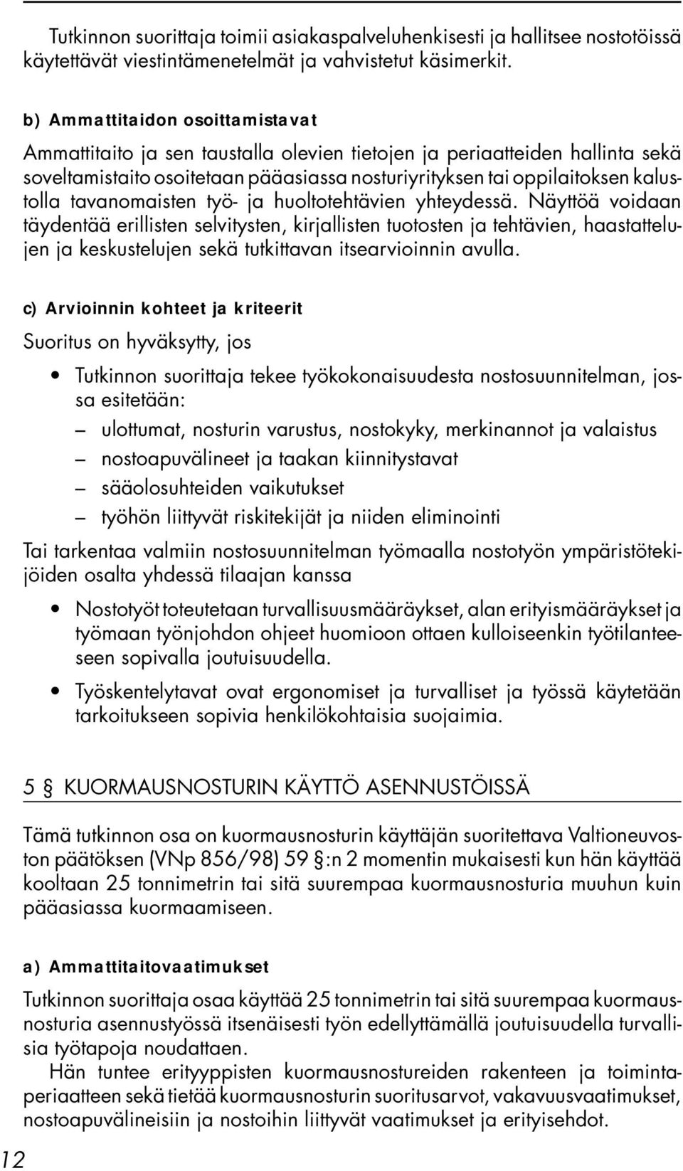 tavanomaisten työ- ja huoltotehtävien yhteydessä.