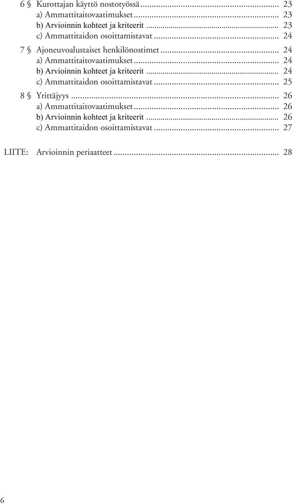 .. 24 b) Arvioinnin kohteet ja kriteerit... 24 c) Ammattitaidon osoittamistavat... 25 8 Yrittäjyys.