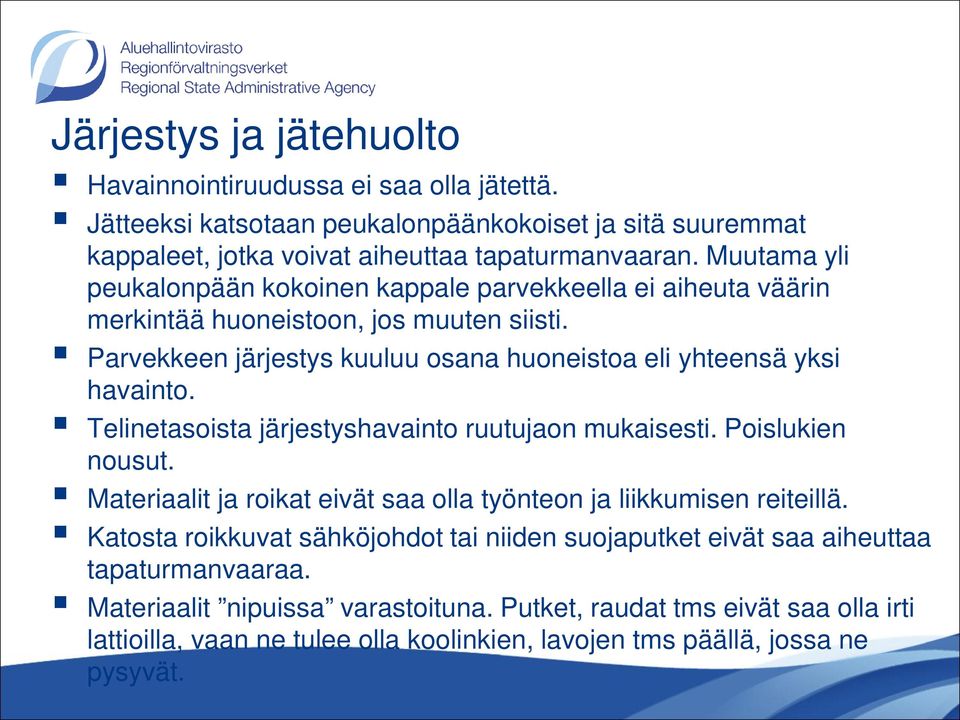 Telinetasoista järjestyshavainto ruutujaon mukaisesti. Poislukien nousut. Materiaalit ja roikat eivät saa olla työnteon ja liikkumisen reiteillä.