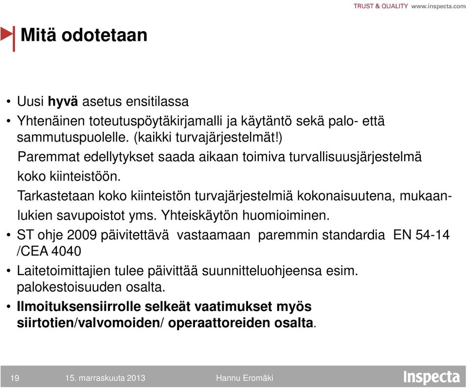 Tarkastetaan koko kiinteistön turvajärjestelmiä kokonaisuutena, mukaanlukien savupoistot yms. Yhteiskäytön huomioiminen.