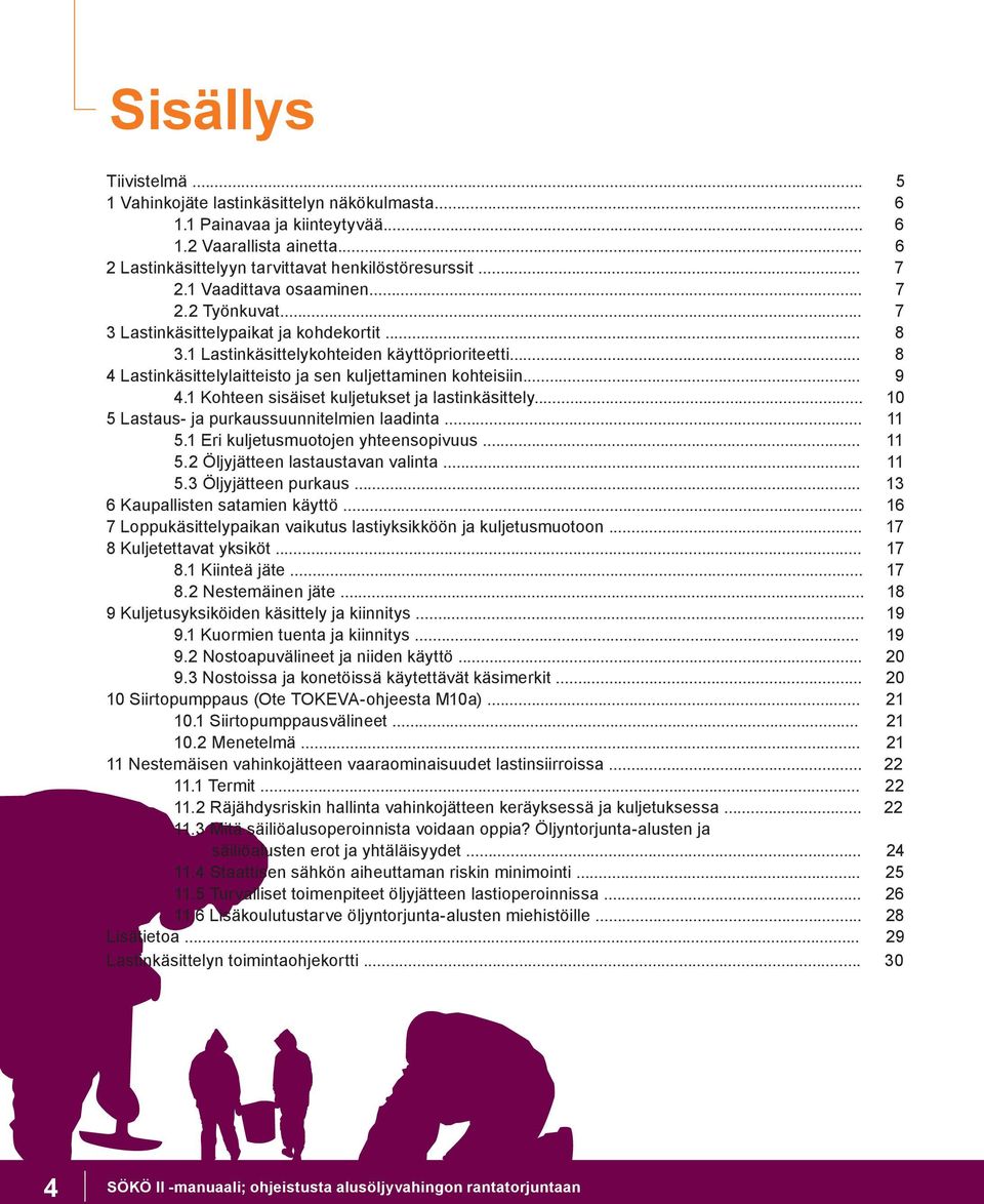 .. 8 4 Lastinkäsittelylaitteisto ja sen kuljettaminen kohteisiin... 9 4.1 Kohteen sisäiset kuljetukset ja lastinkäsittely... 10 5 Lastaus- ja purkaussuunnitelmien laadinta... 11 5.