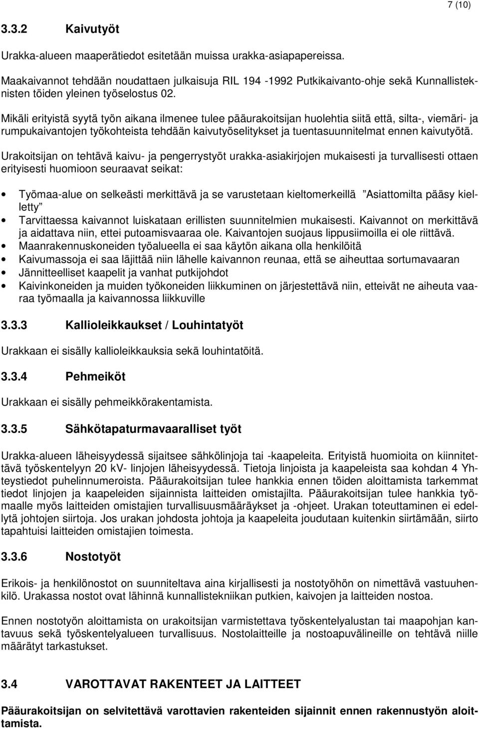 Mikäli erityistä syytä työn aikana ilmenee tulee pääurakoitsijan huolehtia siitä että, silta-, viemäri- ja rumpukaivantojen työkohteista tehdään kaivutyöselitykset ja tuentasuunnitelmat ennen