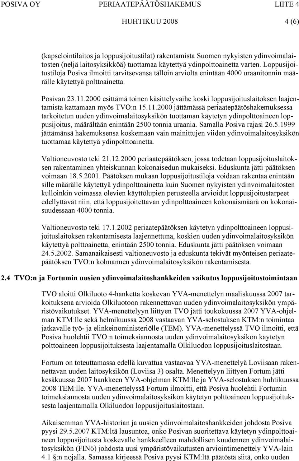 2000 esittämä toinen käsittelyvaihe koski loppusijoituslaitoksen laajentamista kattamaan myös TVO:n 15.11.