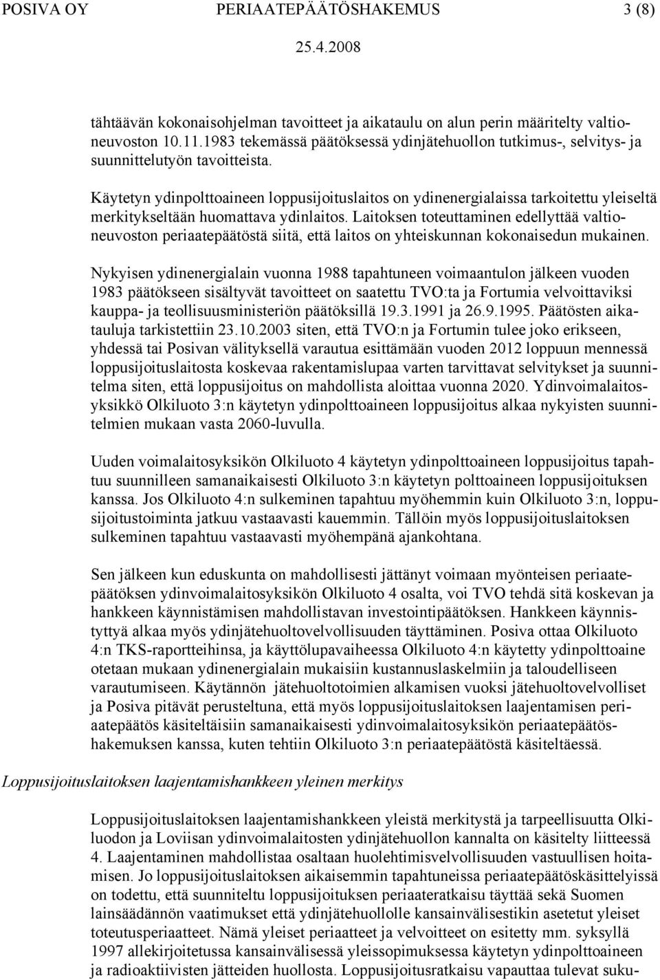 Käytetyn ydinpolttoaineen loppusijoituslaitos on ydinenergialaissa tarkoitettu yleiseltä merkitykseltään huomattava ydinlaitos.