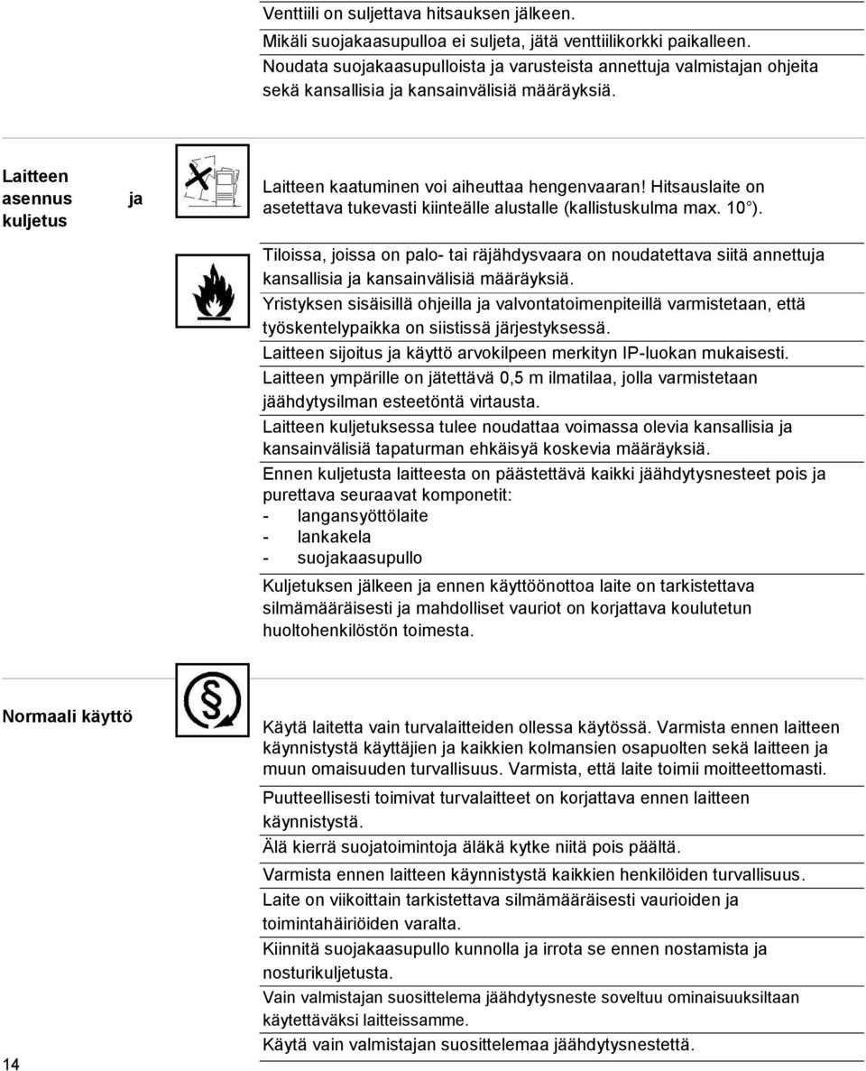 Hitsauslaite on asetettava tukevasti kiinteälle alustalle (kallistuskulma max. 10 ).