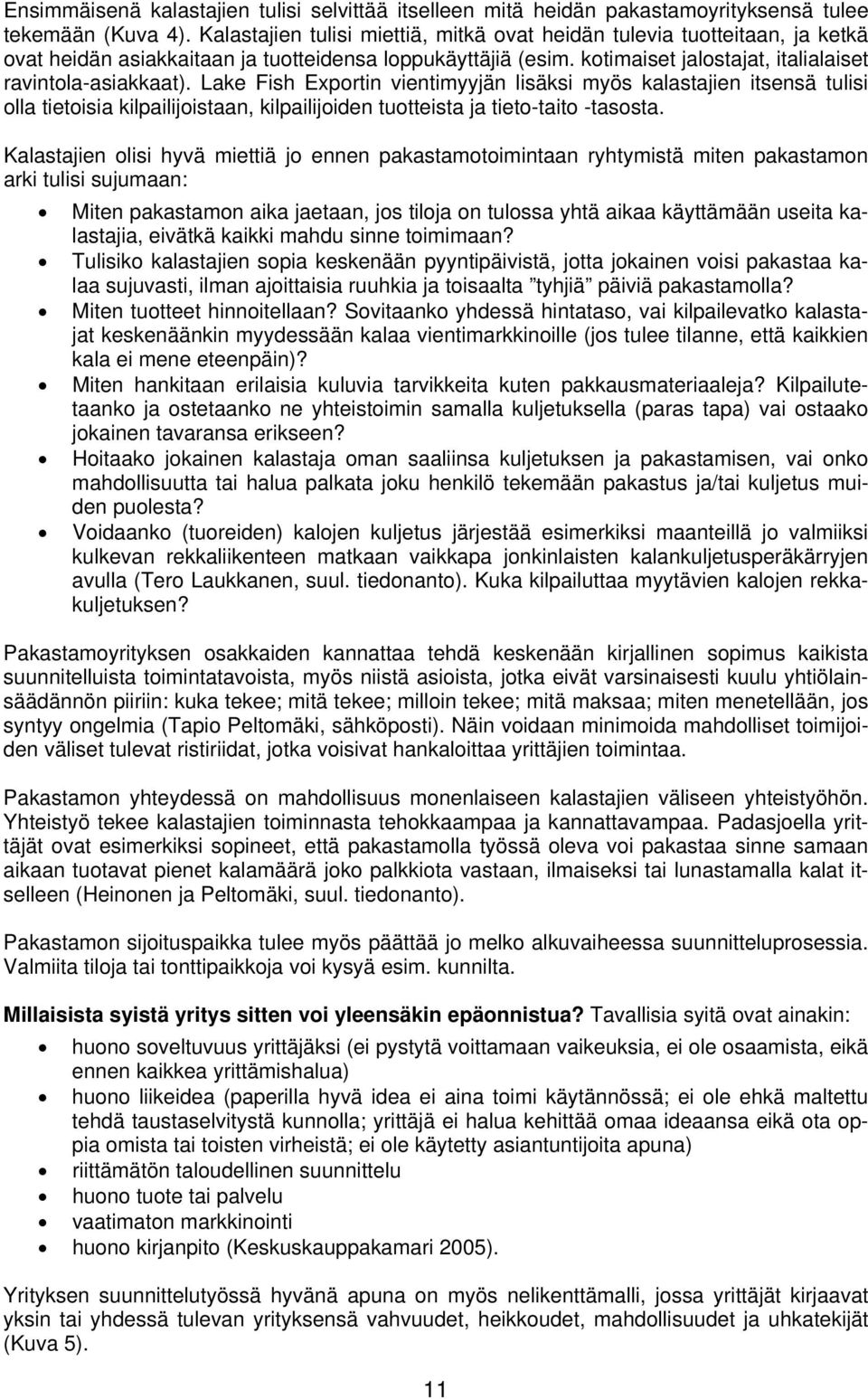 Lake Fish Exportin vientimyyjän lisäksi myös kalastajien itsensä tulisi olla tietoisia kilpailijoistaan, kilpailijoiden tuotteista ja tieto-taito -tasosta.