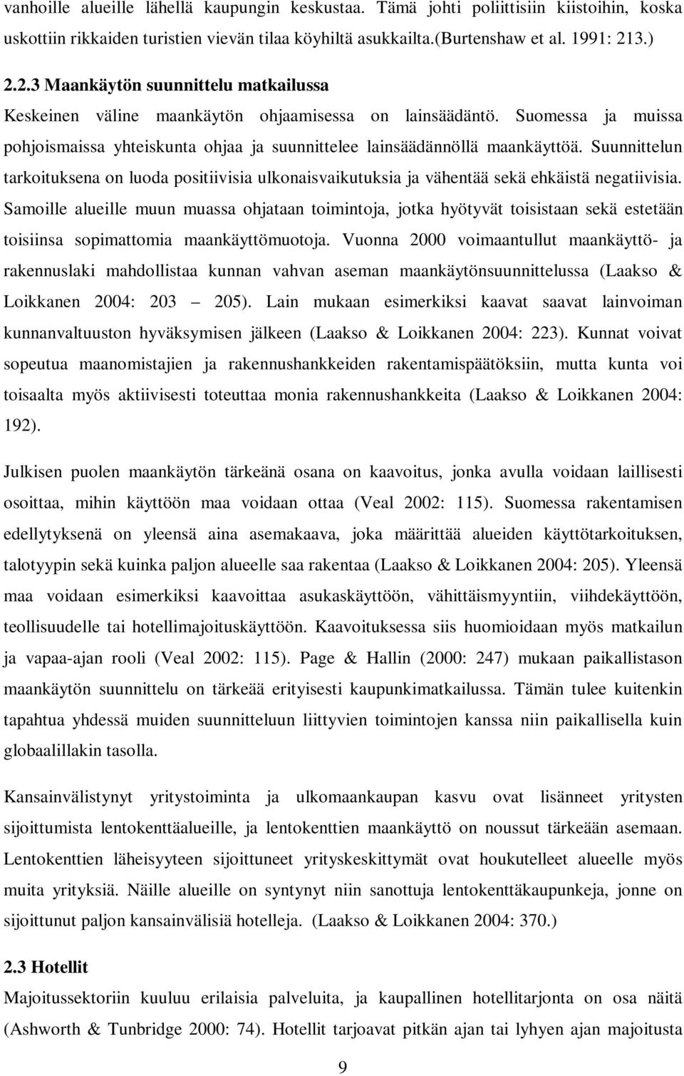 Suunnittelun tarkoituksena on luoda positiivisia ulkonaisvaikutuksia ja vähentää sekä ehkäistä negatiivisia.