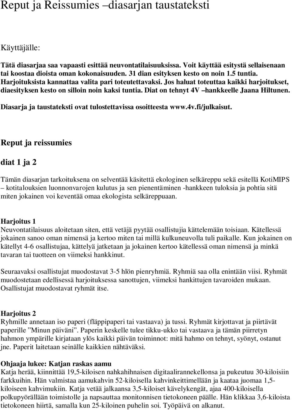 Diat on tehnyt 4V hankkeelle Jaana Hiltunen. Diasarja ja taustateksti ovat tulostettavissa osoitteesta www.4v.fi/julkaisut.