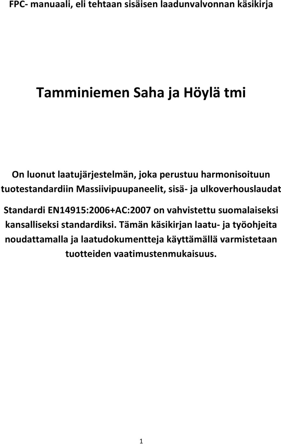 ulkoverhouslaudat Standardi EN14915:2006+AC:2007 on vahvistettu suomalaiseksi kansalliseksi standardiksi.