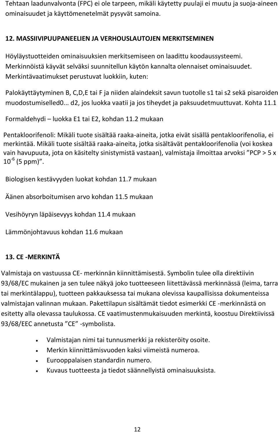 Merkinnöistä käyvät selväksi suunnitellun käytön kannalta olennaiset ominaisuudet.