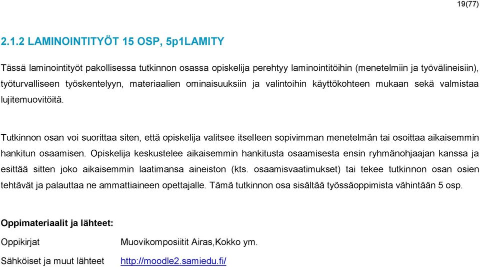 Tutkinnon osan voi suorittaa siten, että opiskelija valitsee itselleen sopivimman menetelmän tai osoittaa aikaisemmin hankitun osaamisen.