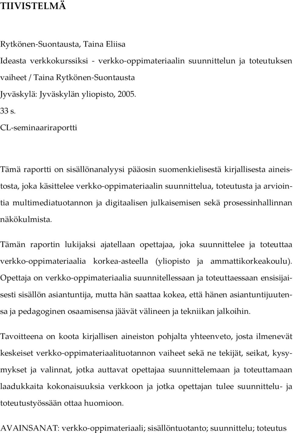 multimediatuotannon ja digitaalisen julkaisemisen sekä prosessinhallinnan näkökulmista.