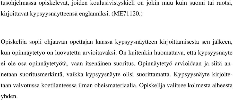 On kuitenkin huomattava, että kypsyysnäyte ei ole osa opinnäytetyötä, vaan itsenäinen suoritus.