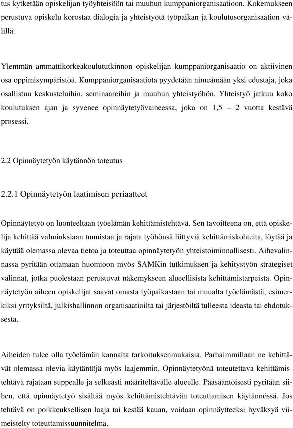 Kumppaniorganisaatiota pyydetään nimeämään yksi edustaja, joka osallistuu keskusteluihin, seminaareihin ja muuhun yhteistyöhön.