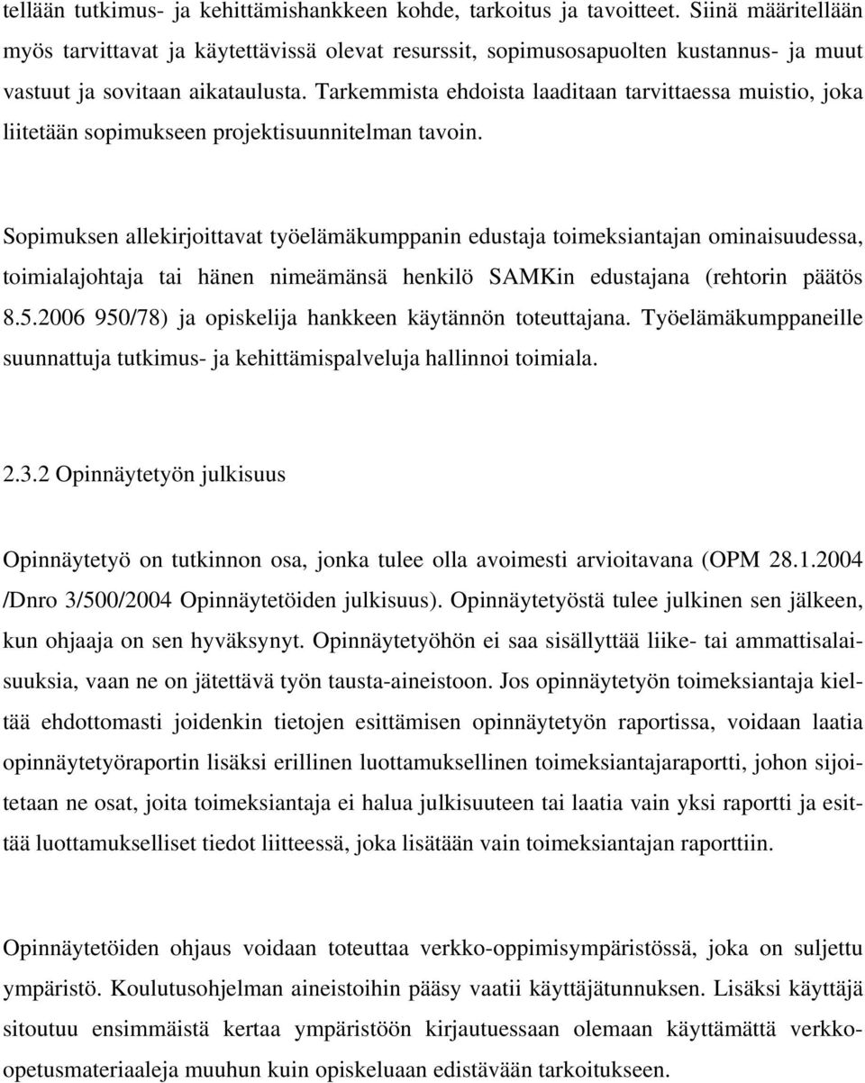 Tarkemmista ehdoista laaditaan tarvittaessa muistio, joka liitetään sopimukseen projektisuunnitelman tavoin.