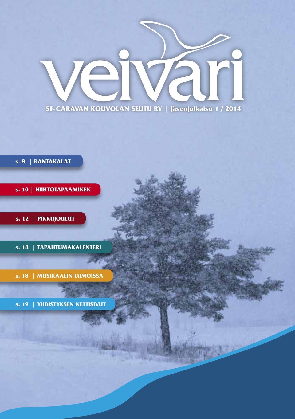 2014 s. 8 RANTAKALAT s. 10 HIIHTOTAPAAMINEN s.