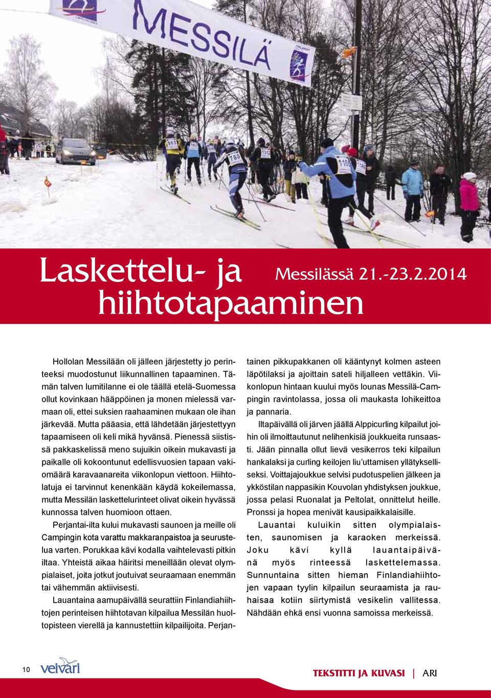 Mutta pääasia, että lähdetään järjestettyyn tapaamiseen oli keli mikä hyvänsä.