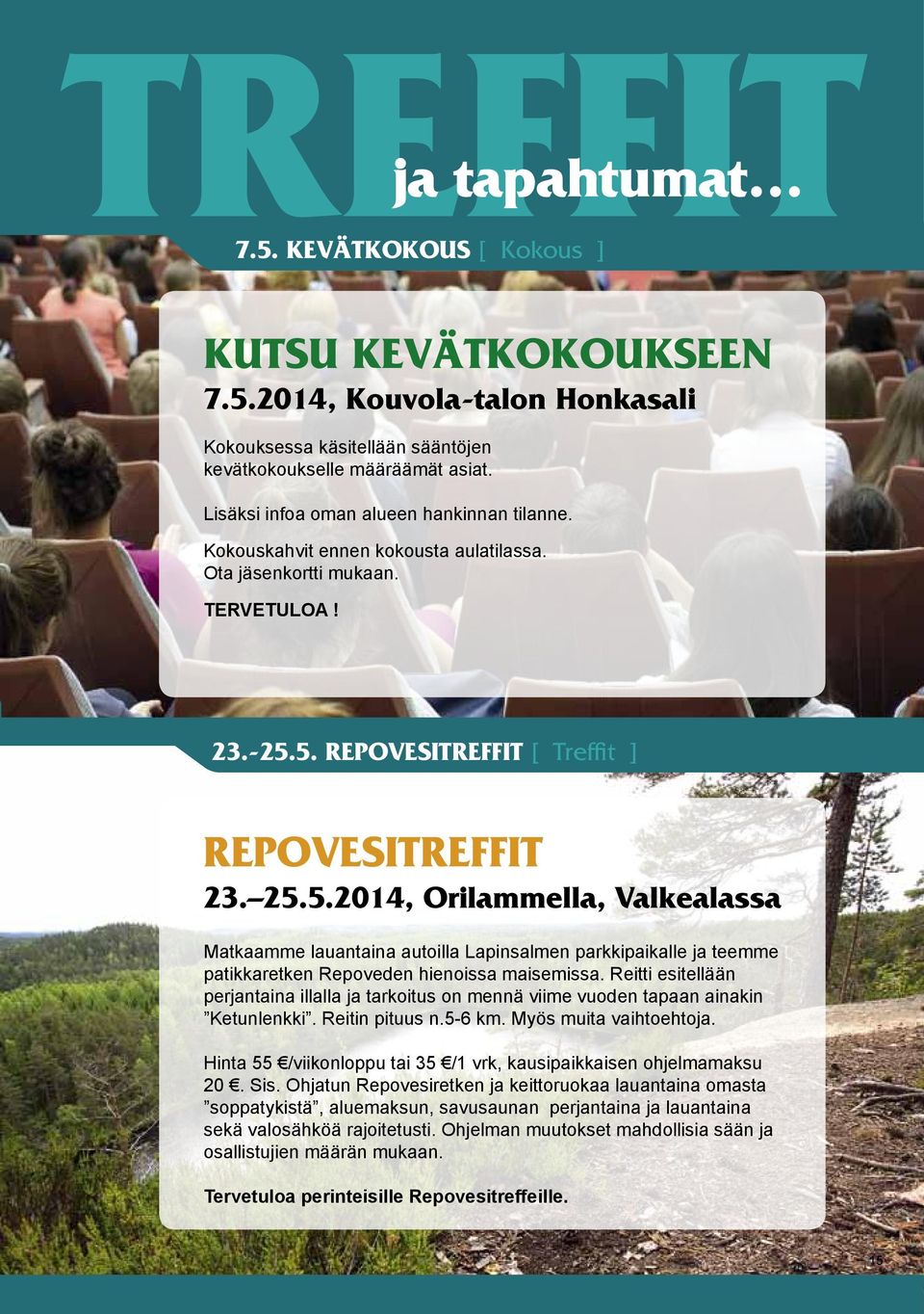 5. REPOVESITREFFIT [ Treffit ] REPOVESITREFFIT 23. 25.5.2014, Orilammella, Valkealassa Matkaamme lauantaina autoilla Lapinsalmen parkkipaikalle ja teemme patikkaretken Repoveden hienoissa maisemissa.