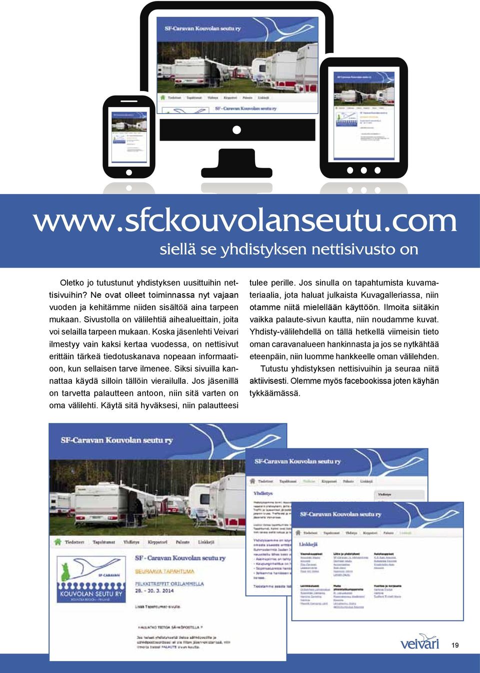 Koska jäsenlehti Veivari ilmestyy vain kaksi kertaa vuodessa, on nettisivut erittäin tärkeä tiedotuskanava nopeaan informaatioon, kun sellaisen tarve ilmenee.