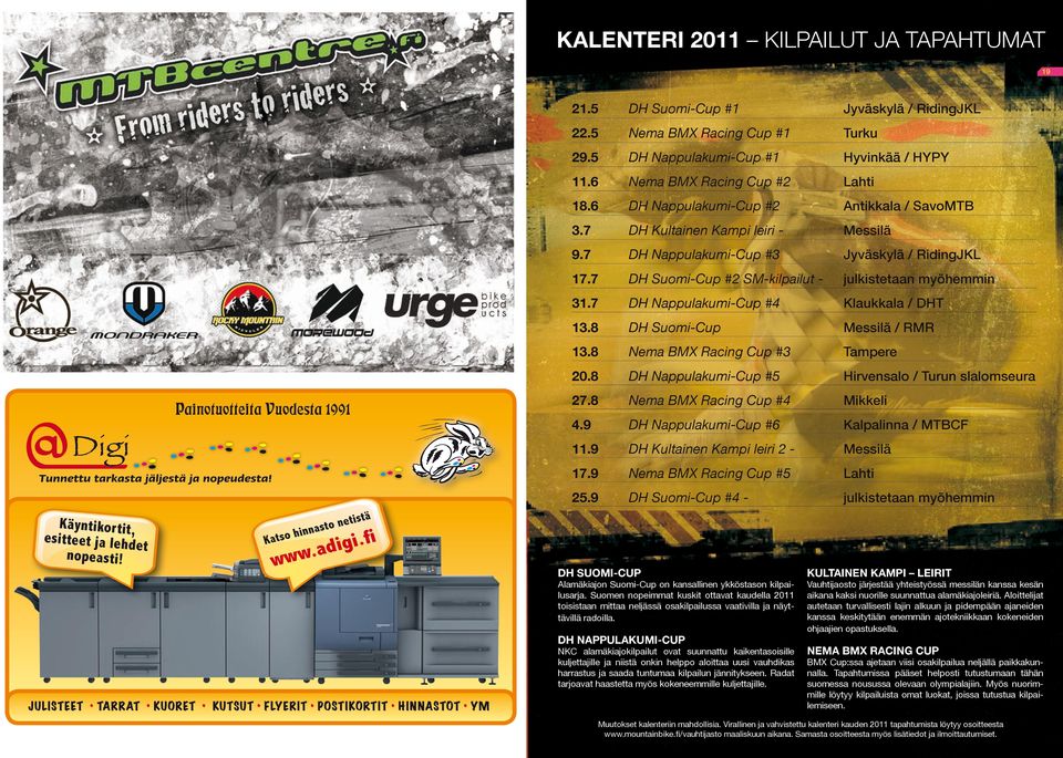 7 DH Nappulakumi-Cup #3 Jyväskylä / RidingJKL 17.7 DH Suomi-Cup #2 SM-kilpailut - julkistetaan myöhemmin 31.7 DH Nappulakumi-Cup #4 Klaukkala / DHT 13.8 DH Suomi-Cup Messilä / RMR 13.