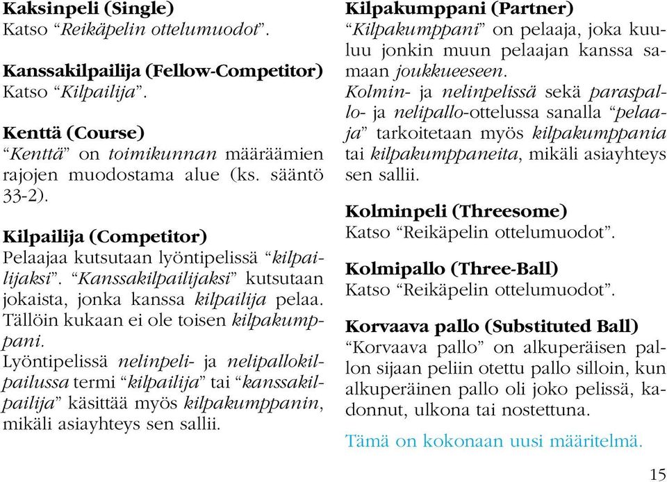 Lyöntipelissä nelinpeli- ja nelipallokilpailussa termi kilpailija tai kanssakilpailija käsittää myös kilpakumppanin, mikäli asiayhteys sen sallii.