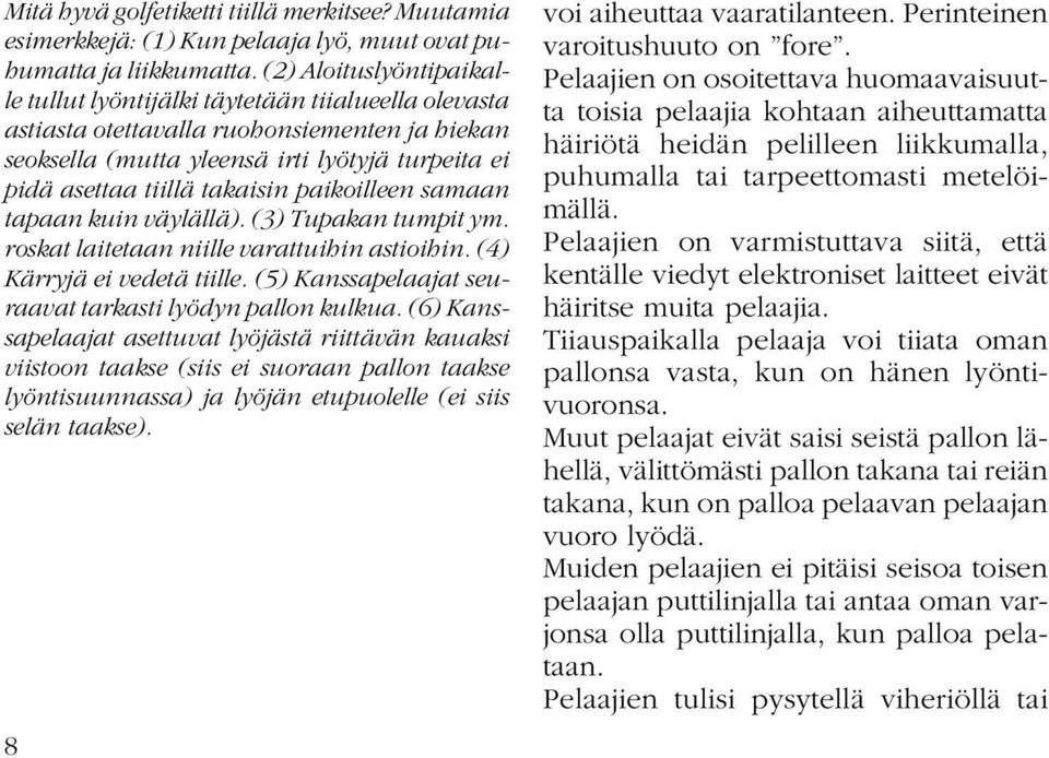 takaisin paikoilleen samaan tapaan kuin väylällä). (3) Tupakan tumpit ym. roskat laitetaan niille varattuihin astioihin. (4) Kärryjä ei vedetä tiille.