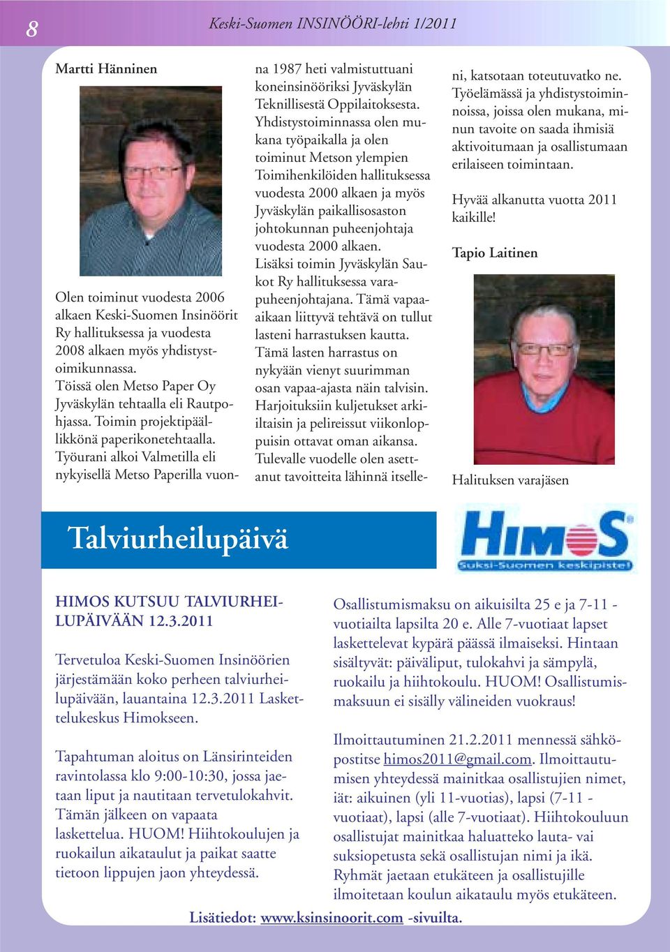 Työurani alkoi Valmetilla eli nykyisellä Metso Paperilla vuonna 1987 heti valmistuttuani koneinsinööriksi Jyväskylän Teknillisestä Oppilaitoksesta.