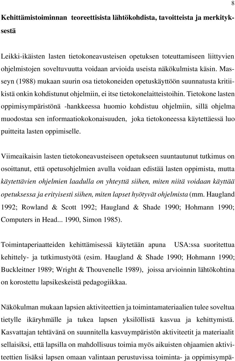 Tietokone lasten oppimisympäristönä -hankkeessa huomio kohdistuu ohjelmiin, sillä ohjelma muodostaa sen informaatiokokonaisuuden, joka tietokoneessa käytettäessä luo puitteita lasten oppimiselle.