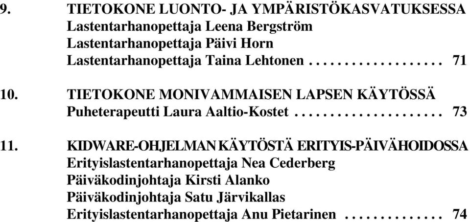 TIETOKONE MONIVAMMAISEN LAPSEN KÄYTÖSSÄ Puheterapeutti Laura Aaltio-Kostet... 73 11.