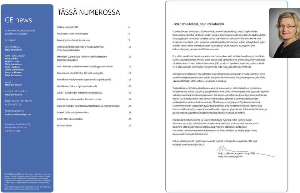 com Kirjapaino Puna-Musta Oy Painosmäärä 5500 kpl ISSN 1797-5778 Tässä numerossa Sädeturvapäivät 2012 4 Terveiset RSNAsta ja Chicagosta 6 Pohjoismaista ultraäänikoulutusta 9 Vaativaa